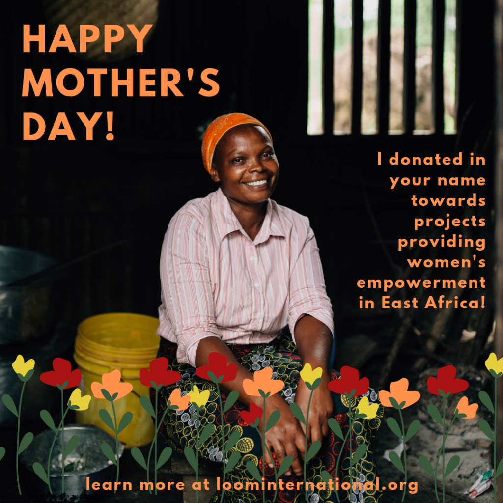 This Mother's Day, give to empower mothers in East Africa! - Loom ...